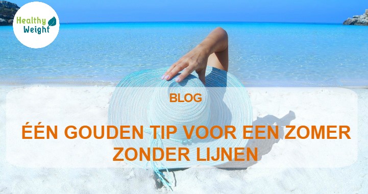 ÉÉN GOUDEN TIP VOOR EEN ZOMER ZONDER LIJNEN